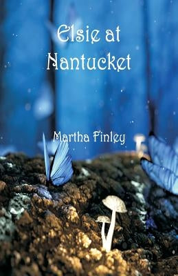 Elsie at Nantucket by Finley, Martha