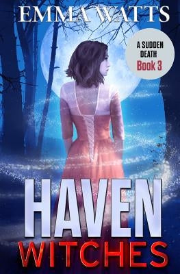 Haven Witches: A Sudden Death by Watts, Emma