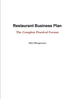 Restaurant Business Plan - The Complete Practical Format by Mbengeranwa, Allen