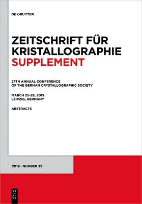 27th Annual Conference of the German Crystallographic Society, March 25-28, 2019, Leipzig, Germany by No Contributor