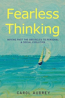 Fearless Thinking: Moving Past the Obstacles to Personal & Social Evolution by Aubrey, Carol