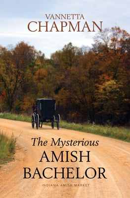 The Mysterious Amish Bachelor by Chapman, Vannetta
