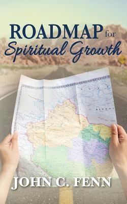 Roadmap for Spiritual Growth by Fenn, John C.