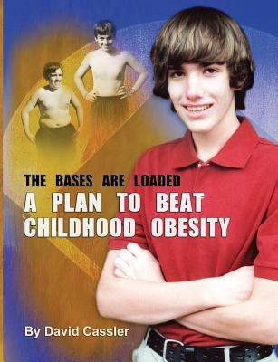 A Plan to Beat Childhood Obesity: The Bases are Loaded by Cassler, David Edward