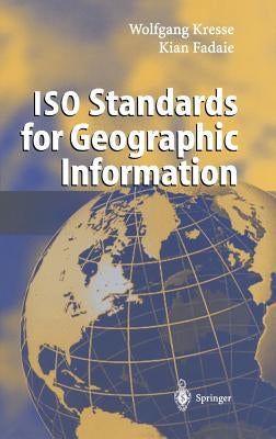 ISO Standards for Geographic Information by Kresse, Wolfgang