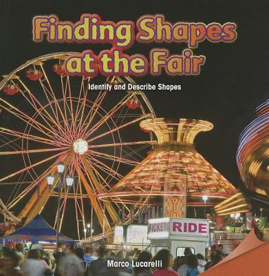 Finding Shapes at the Fair: Identify and Describe Shapes by Lucarelli, Marco