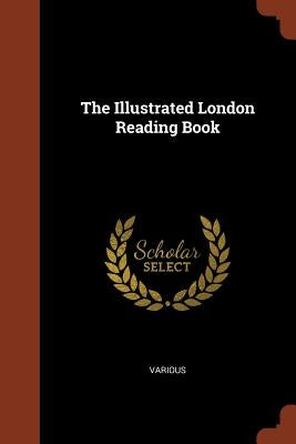 The Illustrated London Reading Book by Various