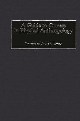 A Guide to Careers in Physical Anthropology by Ryan, Alan
