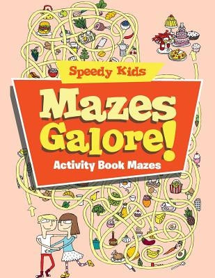 Mazes Galore!: Activity Book Mazes by Speedy Kids