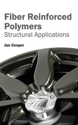 Fiber Reinforced Polymers: Structural Applications by Cooper, Jan