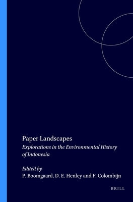 Paper Landscapes: Explorations in the Environmental History of Indonesia by Boomgaard, P.