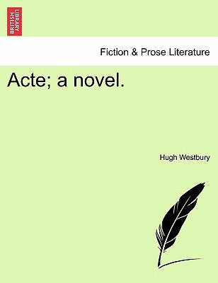 Acte; A Novel. by Westbury, Hugh