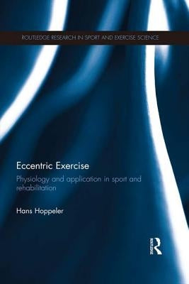 Eccentric Exercise: Physiology and application in sport and rehabilitation by Hoppeler, Hans