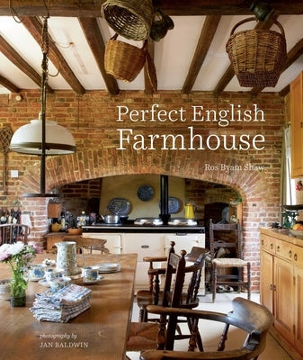 Perfect English Farmhouse by Shaw, Ros Byam