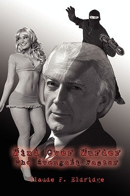Mind Over Murder: The Svengali Factor by Eldridge, Claude F.
