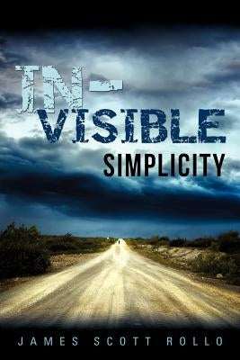 In-Visible Simplicity by Rollo, James Scott