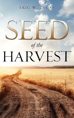 Seed of the Harvest by Lucas, Eric W.