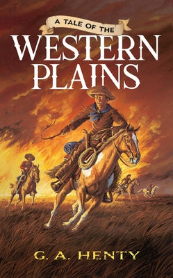 A Tale of the Western Plains by Henty, G. A.