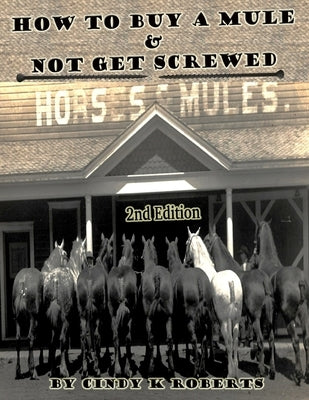 How To Buy A Mule & Not Get Screwed by Roberts, Cindy K.