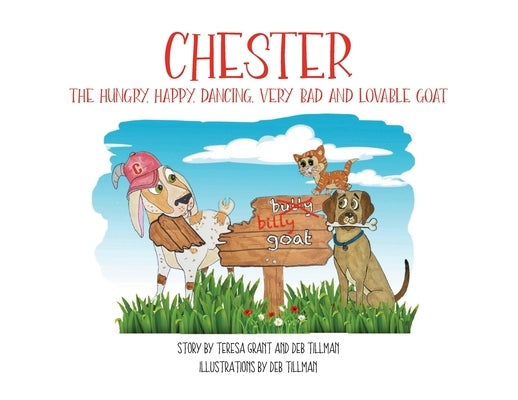 Chester The Hungry, Happy, Dancing, Very Bad and Lovable Goat by Grant, Teresa