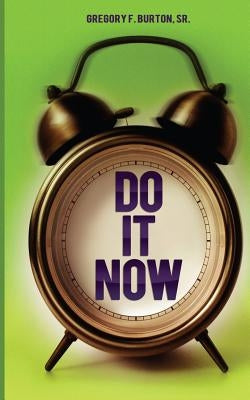 Do It Now! by Burton Sr, Gregory F.