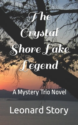 The Crystal Shore Lake Legend: A Mystery Trio Novel by Story, Leonard, Jr.