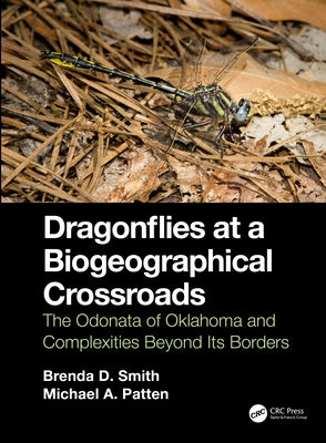 Dragonflies at a Biogeographical Crossroads: The Odonata of Oklahoma and Complexities Beyond Its Borders by Smith, Brenda D.