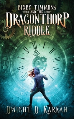 Bixby Timmons and the Dragonthorp Riddle by Karkan, Dwight D.