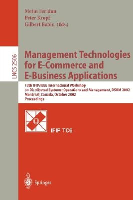 Management Technologies for E-Commerce and E-Business Applications: 13th Ifip/IEEE International Workshop on Distributed Systems: Operations and Manag by Feridun, Metin