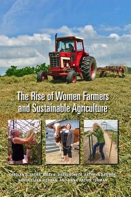 The Rise of Women Farmers and Sustainable Agriculture by Sachs, Carolyn