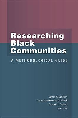 Researching Black Communities: A Methodological Guide by Jackson, James S.