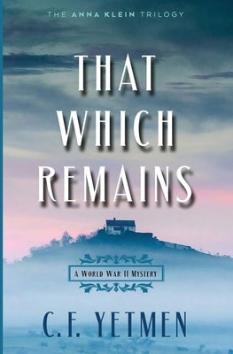 That Which Remains by Yetmen, C. F.