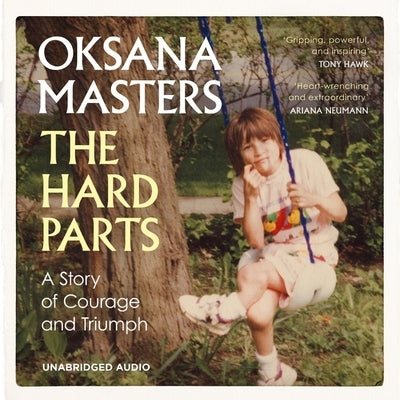 The Hard Parts: From Chernobyl to Paralympic Champion--My Story of Achieving the Extraordinary by Masters, Oksana
