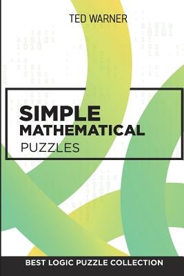 Simple Mathematical Puzzles: Creek Puzzles - Best Logic Puzzle Collection by Warner, Ted