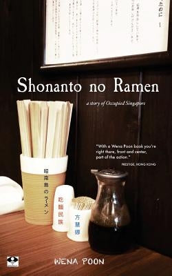 Shonanto no Ramen: A Story of Occupied Singapore by Poon, Wena