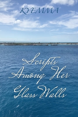 Scripts Among Her Glass Walls by Kyemma