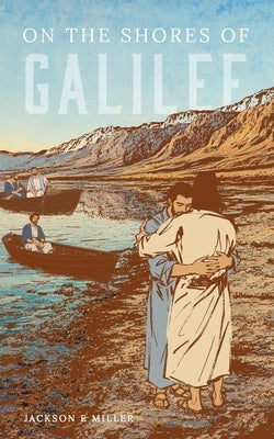 On the Shores of Galilee by Miller, Jackson E.
