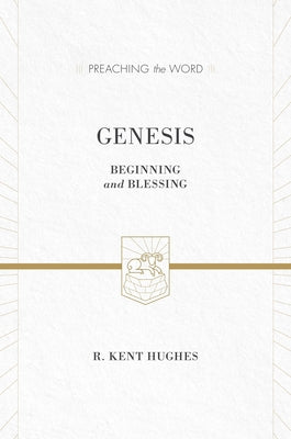 Genesis: Beginning and Blessing (Redesign) by Hughes, R. Kent