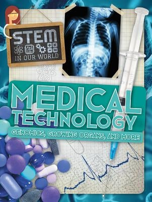 Medical Technology: Genomics, Growing Organs, and More by Wood, John