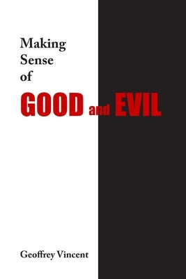Making Sense of Good and Evil by Vincent, Geoff