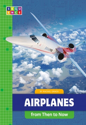Airplanes from Then to Now by Grack, Rachel