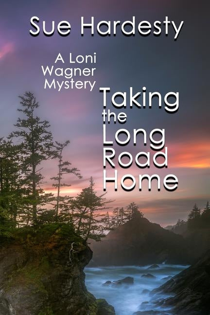 Taking The Long Road Home: Book 3 in the Loni Wagner Mystery Series by Hardesty, Sue