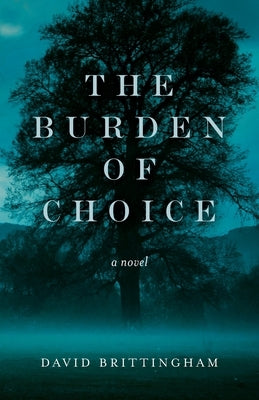 The Burden of Choice by Brittingham, David