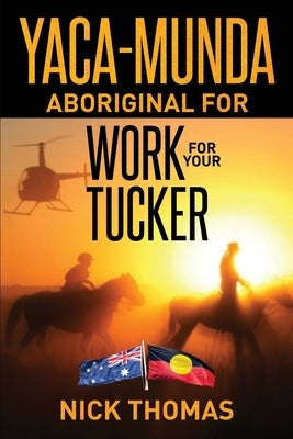 Yaca Munda: Aboriginal for Work for your Tucker by Thomas, Nick