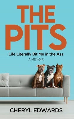 The Pits: Life Literally Bit Me in the Ass: A Memoir by Edwards, Cheryl