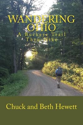 Wandering Ohio: A Buckeye Trail Thru-Hike by Hewett, Chuck and Beth