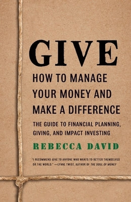 Give: How To Manage Your Money And Make A Difference by David, Rebecca