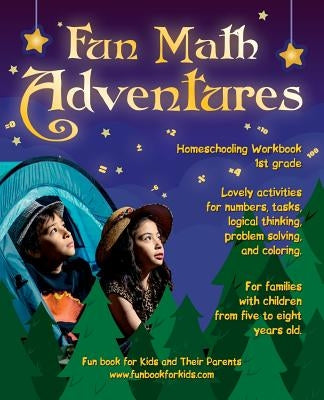 Fun Math Adventures: Lovely activities for numbers, tasks, logical thinking, problem solving, and coloring. For families with children from by Tarlavina, Elina