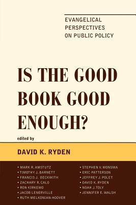 Is the Good Book Good Enough?: Evangelical Perspectives on Public Policy by Ryden, David K.