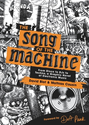 The Song of the Machine: From Disco to Djs to Techno, a Graphic Novel of Electronic Music by Blot, David